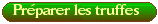 Pr&eacute;parer mes truffes
