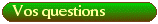 vos questions, nos r&eacute;ponses